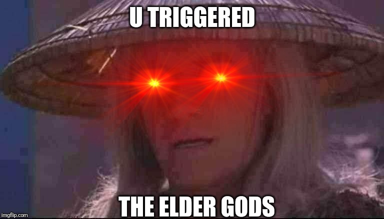 ELDER GODS | image tagged in mortal kombat,god,triggered,raiden | made w/ Imgflip meme maker