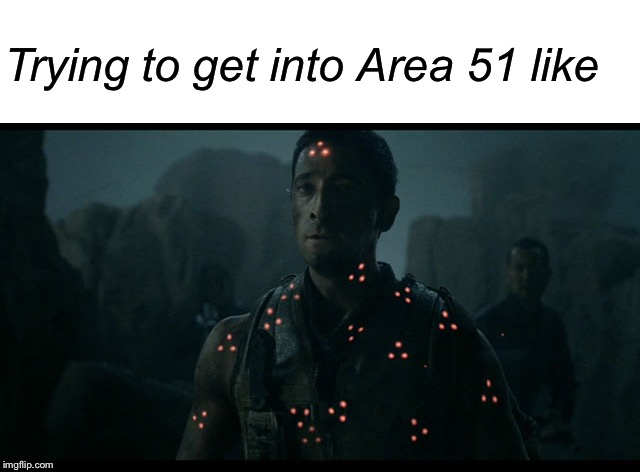 Trying to get into Area 51 like | image tagged in blank white template,predator laser | made w/ Imgflip meme maker