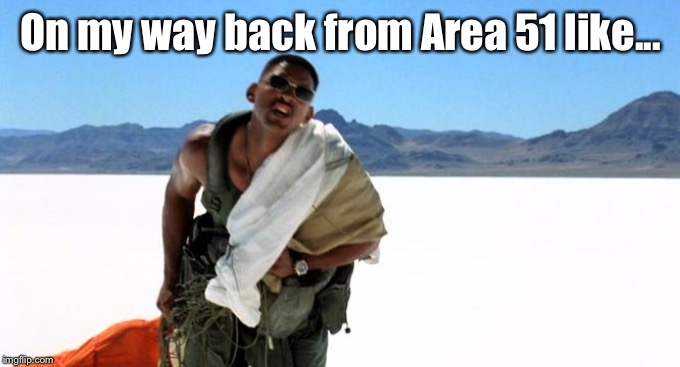 Area 51 | On my way back from Area 51 like... | image tagged in area 51 | made w/ Imgflip meme maker