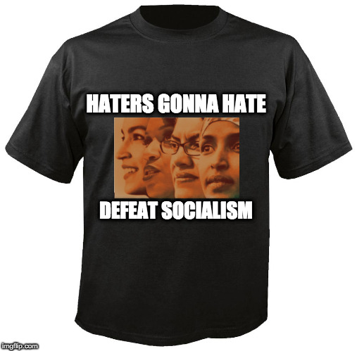 Blank T-Shirt | HATERS GONNA HATE; DEFEAT SOCIALISM | image tagged in blank t-shirt | made w/ Imgflip meme maker