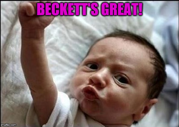 Stay Strong Baby | BECKETT'S GREAT! | image tagged in stay strong baby | made w/ Imgflip meme maker