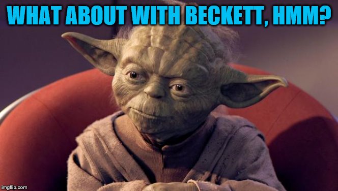 Yoda Wisdom | WHAT ABOUT WITH BECKETT, HMM? | image tagged in yoda wisdom | made w/ Imgflip meme maker
