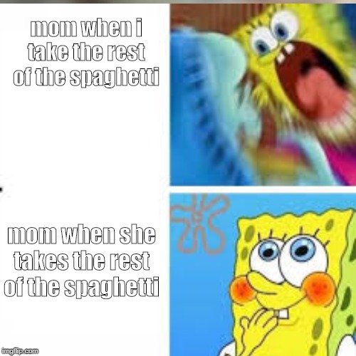 mom when i take the rest of the spaghetti; mom when she takes the rest of the spaghetti | image tagged in food | made w/ Imgflip meme maker