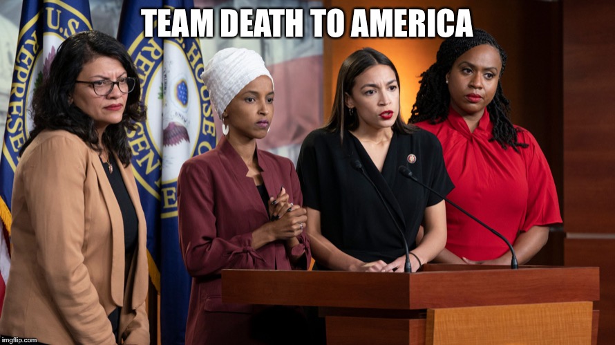 Team Death To America - The Squad | TEAM DEATH TO AMERICA | image tagged in team death to america,memes,alexandria ocasio-cortez,angry,triggered liberal,political | made w/ Imgflip meme maker