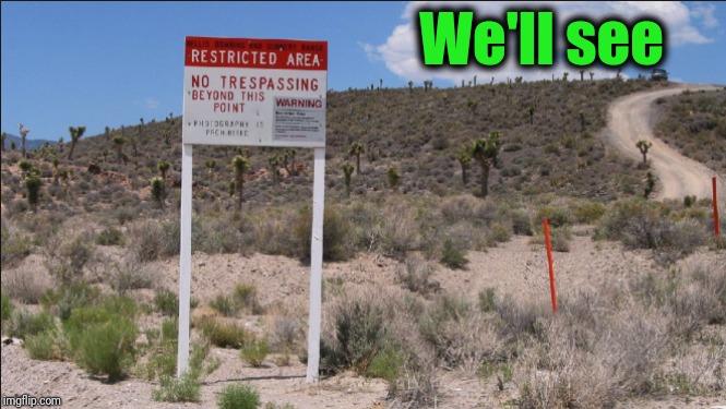 Area 51's Desert | We'll see | image tagged in area 51's desert | made w/ Imgflip meme maker