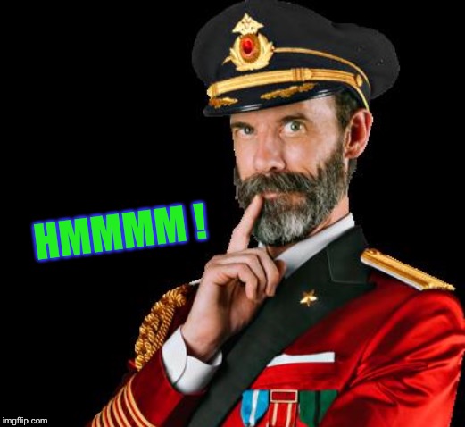 captain obvious | HMMMM ! | image tagged in captain obvious | made w/ Imgflip meme maker