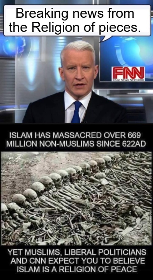 Breaking News from The Religion of Pieces | image tagged in anderson stupor,cnn breaking news anderson cooper,cnn fake news,radical islam,islam | made w/ Imgflip meme maker