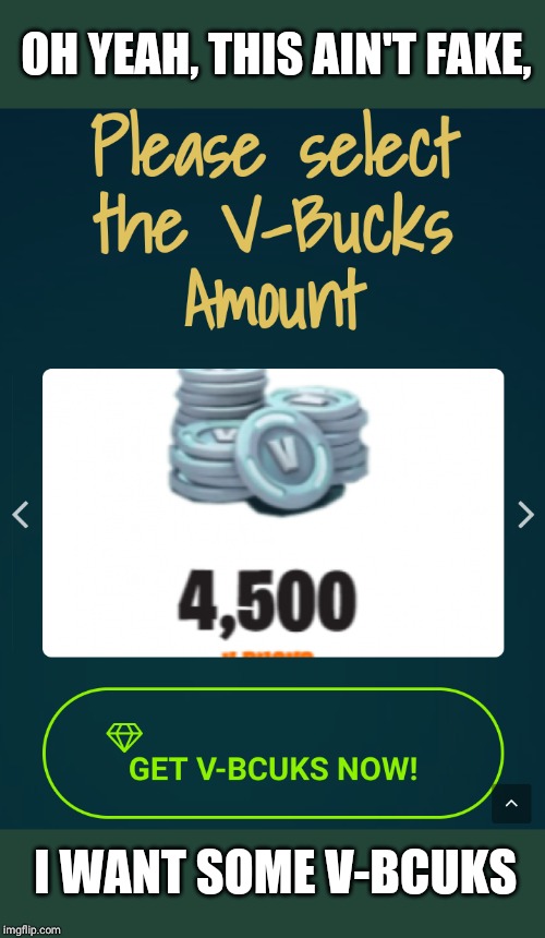 OH YEAH, THIS AIN'T FAKE, I WANT SOME V-BCUKS | image tagged in v bucks | made w/ Imgflip meme maker