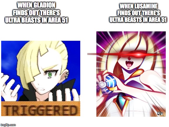 My last Area 51 meme until July 24 | WHEN LUSAMINE FINDS OUT THERE'S ULTRA BEASTS IN AREA 51; WHEN GLADION FINDS OUT THERE'S ULTRA BEASTS IN AREA 51 | image tagged in area 51 | made w/ Imgflip meme maker