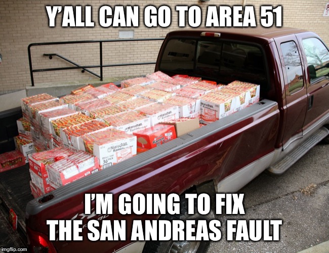 Area 51 will be crowded | Y’ALL CAN GO TO AREA 51; I’M GOING TO FIX THE SAN ANDREAS FAULT | image tagged in san andreas,ramen,fix | made w/ Imgflip meme maker