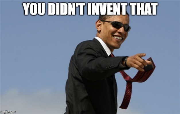 Cool Obama Meme | YOU DIDN'T INVENT THAT | image tagged in memes,cool obama | made w/ Imgflip meme maker