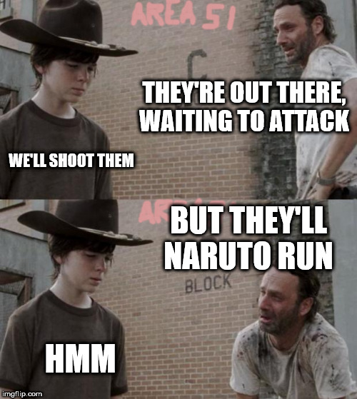 Rick and Carl | THEY'RE OUT THERE, WAITING TO ATTACK; WE'LL SHOOT THEM; BUT THEY'LL NARUTO RUN; HMM | image tagged in memes,rick and carl | made w/ Imgflip meme maker