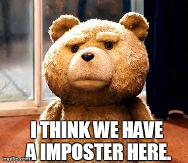 I..Think | I THINK WE HAVE A IMPOSTER HERE. | image tagged in memes,ted | made w/ Imgflip meme maker
