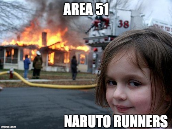 Disaster Girl | AREA 51; NARUTO RUNNERS | image tagged in memes,disaster girl | made w/ Imgflip meme maker