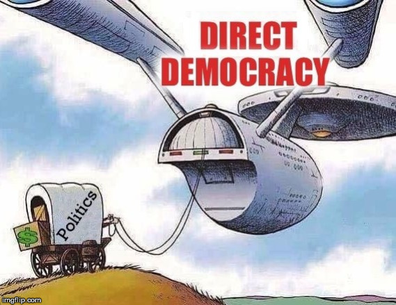 Direct Democracy, Going Where It Originally Began | image tagged in money in politics,solution,direct democracy,political evolution,star trek | made w/ Imgflip meme maker