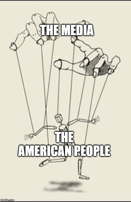 Puppet master | THE MEDIA; THE AMERICAN PEOPLE | image tagged in puppet master | made w/ Imgflip meme maker