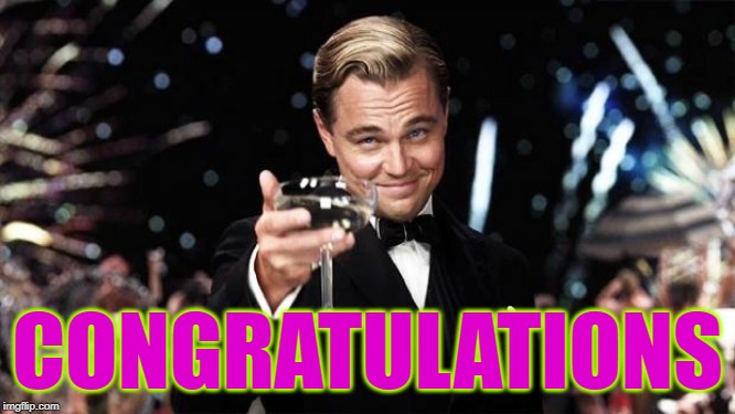Gatsby toast  | CONGRATULATIONS | image tagged in gatsby toast | made w/ Imgflip meme maker
