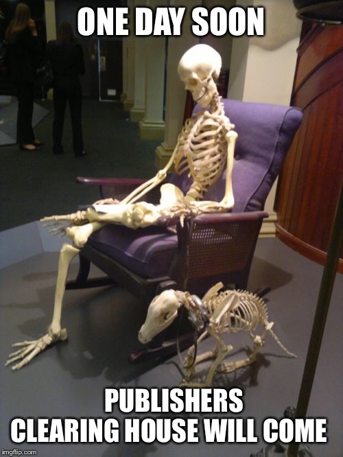Waiting Skeleton | ONE DAY SOON; PUBLISHERS CLEARING HOUSE WILL COME | image tagged in waiting skeleton | made w/ Imgflip meme maker
