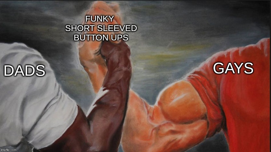 Black White Arms | FUNKY 
SHORT SLEEVED
BUTTON UPS; GAYS; DADS | image tagged in black white arms | made w/ Imgflip meme maker