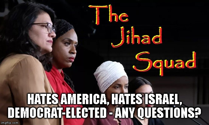 HATES AMERICA, HATES ISRAEL,
DEMOCRAT-ELECTED - ANY QUESTIONS? | made w/ Imgflip meme maker
