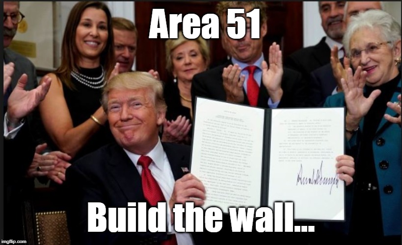 Area 51; Build the wall... | image tagged in president | made w/ Imgflip meme maker