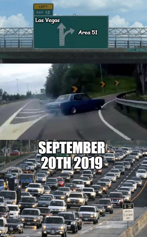 .
Las Vegas                                  
                            Area 51; SEPTEMBER 20TH 2019 | image tagged in memes,left exit 12 off ramp | made w/ Imgflip meme maker