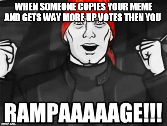 Archer rampage | WHEN SOMEONE COPIES YOUR MEME AND GETS WAY MORE UP VOTES THEN YOU | image tagged in archer rampage | made w/ Imgflip meme maker