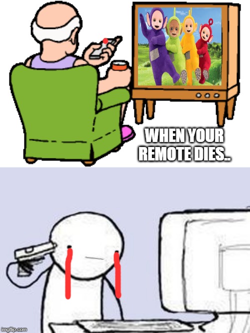 WHEN YOUR REMOTE DIES.. | image tagged in computer suicide | made w/ Imgflip meme maker