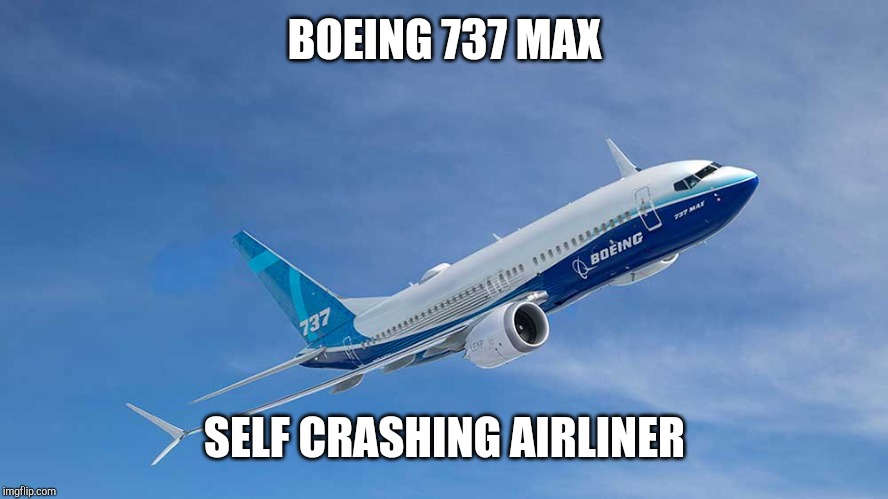 Self Driving Self Flying | BOEING 737 MAX; SELF CRASHING AIRLINER | image tagged in crash | made w/ Imgflip meme maker