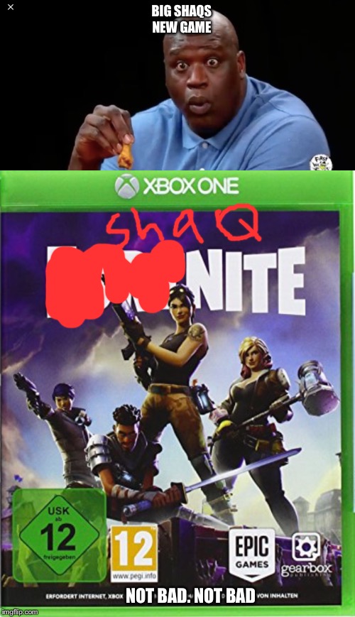 BIG SHAQS NEW GAME; NOT BAD. NOT BAD | image tagged in big shaq | made w/ Imgflip meme maker