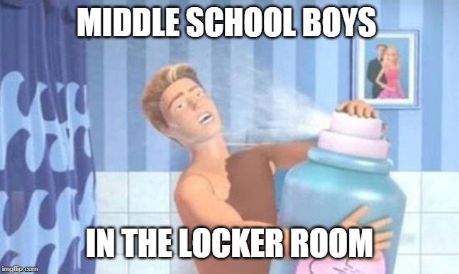 MIDDLE SCHOOL BOYS; IN THE LOCKER ROOM | made w/ Imgflip meme maker