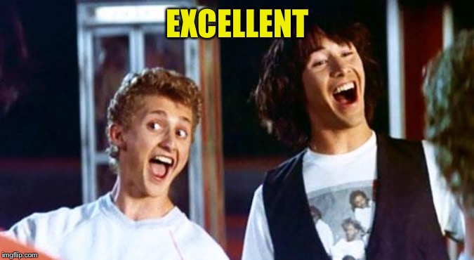 Bill and Ted | EXCELLENT | image tagged in bill and ted | made w/ Imgflip meme maker