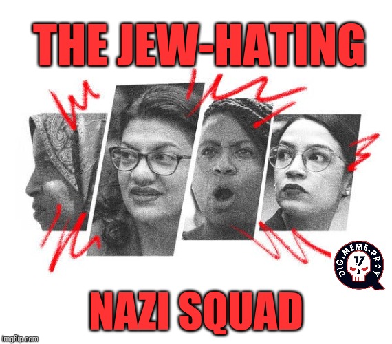 The Fantastical Four | THE JEW-HATING; NAZI SQUAD | image tagged in nazi speaking to jew,anti-semite and a racist,antisemitism,aoc,omar,squad | made w/ Imgflip meme maker