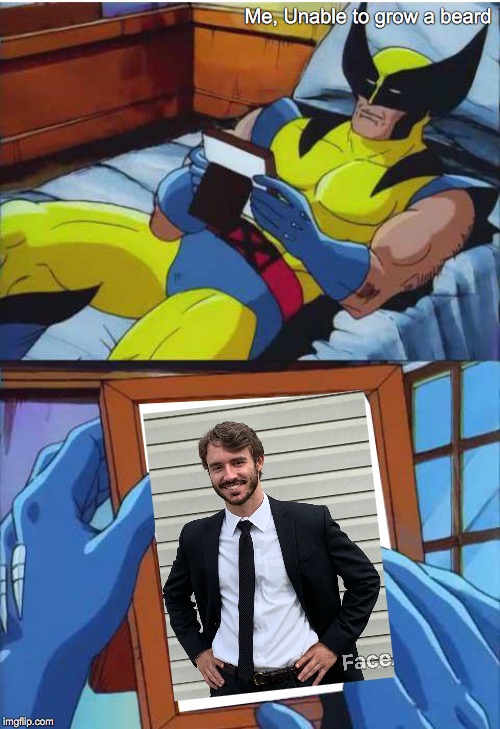 Wolverine Remember | Me, Unable to grow a beard | image tagged in wolverine remember | made w/ Imgflip meme maker