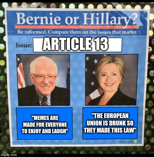 Bernie vs Hillary EFF | ARTICLE 13; "THE EUROPEAN UNION IS DRUNK SO THEY MADE THIS LAW"; ''MEMES ARE MADE FOR EVERYONE TO ENJOY AND LAUGH" | image tagged in bernie vs hillary eff,memes,article 13,eu | made w/ Imgflip meme maker