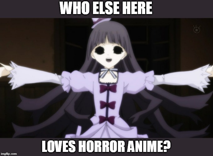 SHIKI | WHO ELSE HERE; LOVES HORROR ANIME? | image tagged in anime,horror anime,anime girl,anime meme | made w/ Imgflip meme maker