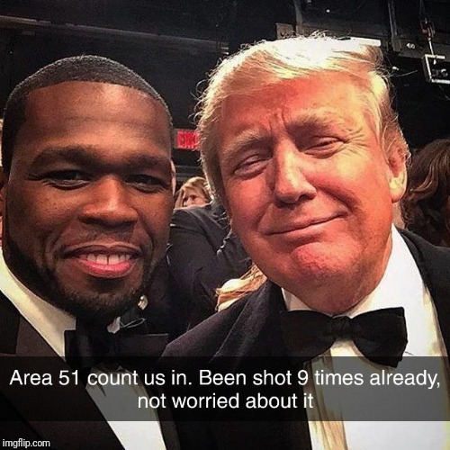 Trump and 50 Cent | image tagged in trump,area 51,donald trump,maga,50 cent | made w/ Imgflip meme maker