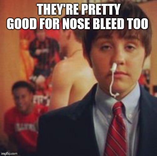 Amanda Bynes she's the man tampon  | THEY'RE PRETTY GOOD FOR NOSE BLEED TOO | image tagged in amanda bynes she's the man tampon | made w/ Imgflip meme maker