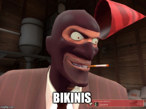 TF2 cheeky spy | BIKINIS | image tagged in tf2 cheeky spy | made w/ Imgflip meme maker