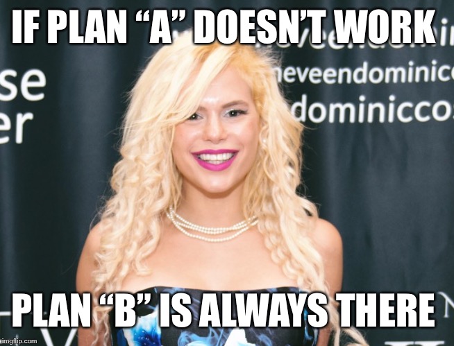 If plan doesn’t work-Maria Durbani |  IF PLAN “A” DOESN’T WORK; PLAN “B” IS ALWAYS THERE | image tagged in maria durbani,plan,smile,quotes,phrases,memes | made w/ Imgflip meme maker