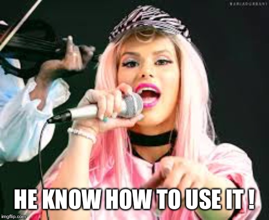 Maria Durbani | HE KNOW HOW TO USE IT ! | image tagged in maria durbani | made w/ Imgflip meme maker