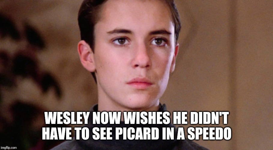 Wesley crusher | WESLEY NOW WISHES HE DIDN'T HAVE TO SEE PICARD IN A SPEEDO | image tagged in wesley crusher | made w/ Imgflip meme maker