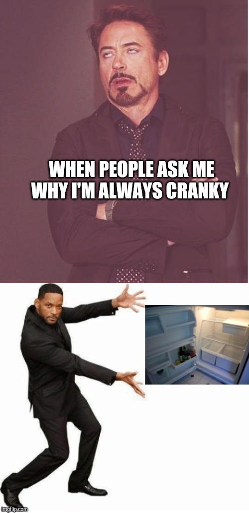 Hanger | WHEN PEOPLE ASK ME WHY I'M ALWAYS CRANKY | image tagged in memes,face you make robert downey jr | made w/ Imgflip meme maker