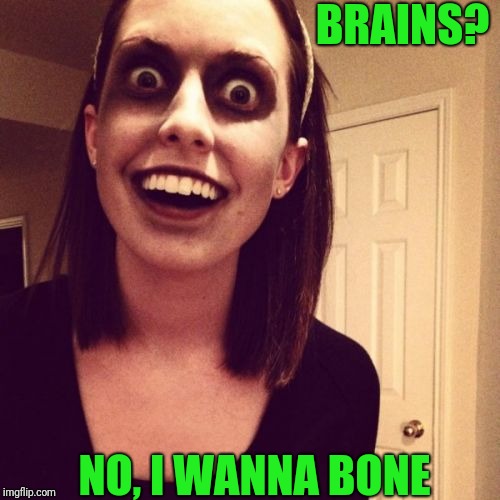 Zombie Overly Attached Girlfriend Meme | BRAINS? NO, I WANNA BONE | image tagged in memes,zombie overly attached girlfriend | made w/ Imgflip meme maker