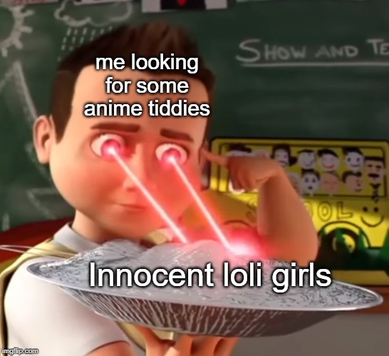 me looking for some anime tiddies | me looking for some anime tiddies; Innocent loli girls | image tagged in i want to die | made w/ Imgflip meme maker