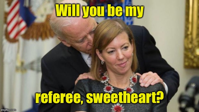 Creepy Joe Biden | Will you be my referee, sweetheart? | image tagged in creepy joe biden | made w/ Imgflip meme maker