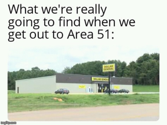 Found this on FB had to sharebit here lolz | image tagged in area 51 | made w/ Imgflip meme maker