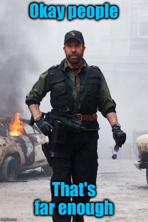 Chuck Norris Air Force Police | Okay people That's far enough | image tagged in chuck norris air force police | made w/ Imgflip meme maker