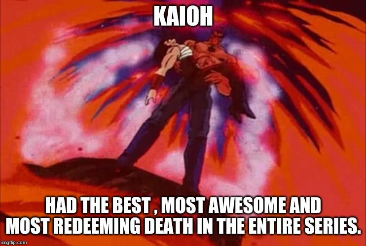 Best death in Hokuto No Ken | KAIOH; HAD THE BEST , MOST AWESOME AND MOST REDEEMING DEATH IN THE ENTIRE SERIES. | image tagged in fist of the north star,badass | made w/ Imgflip meme maker