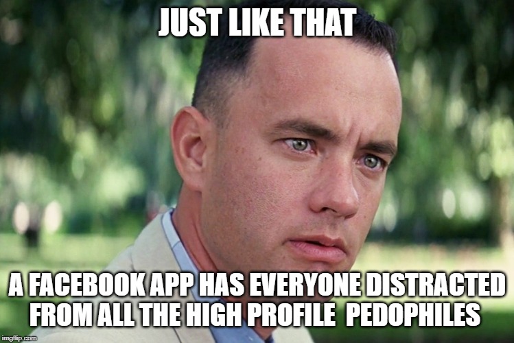 Free Candy | JUST LIKE THAT; A FACEBOOK APP HAS EVERYONE DISTRACTED FROM ALL THE HIGH PROFILE  PEDOPHILES | image tagged in memes,and just like that,pedophiles,facebook distractions,butterfly | made w/ Imgflip meme maker